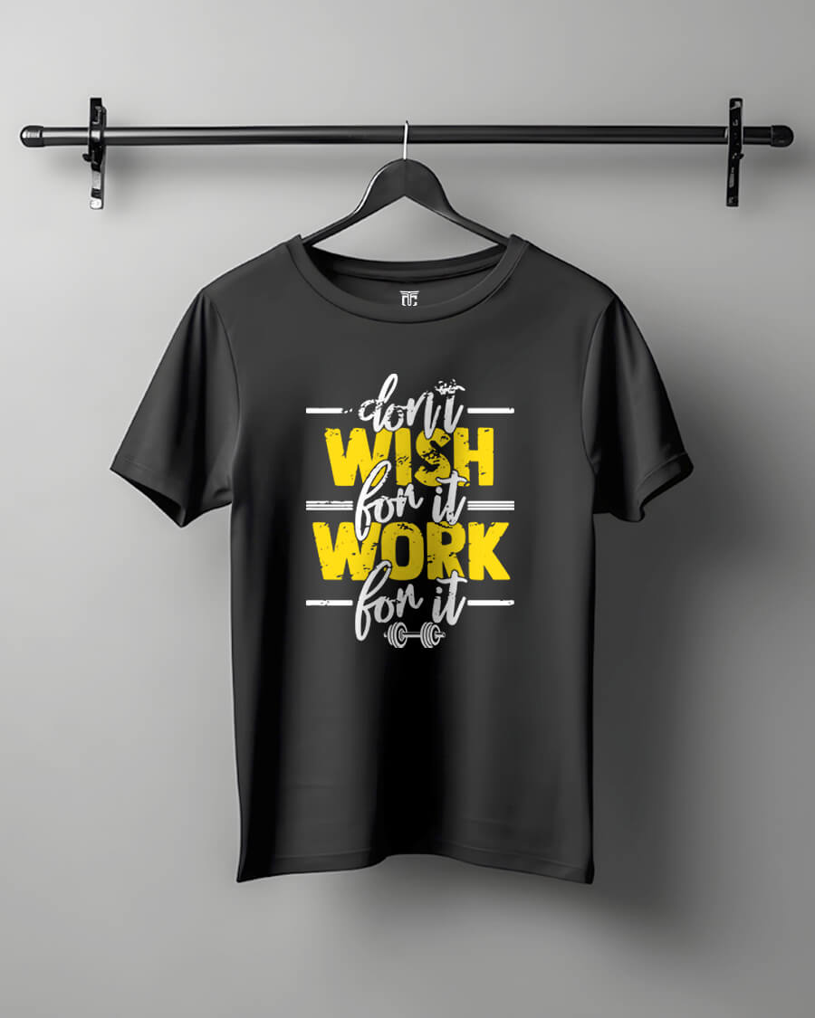 Don't Wish Work For It - GYM Motivational Unisex T-Shirt