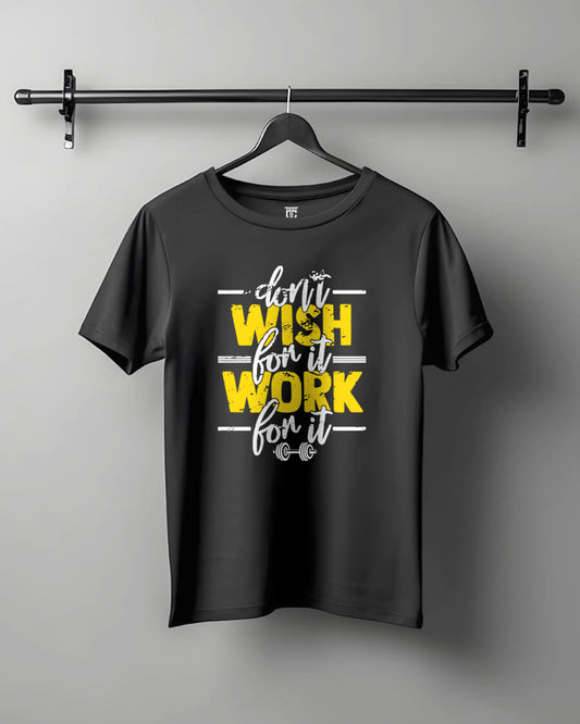 Don't Wish Work For It - GYM Motivational Unisex T-Shirt